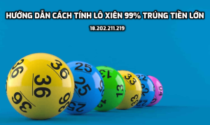 Hướng dẫn cách tính lô xiên 99% trúng tiền lớn