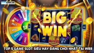 Top 5 game slot siêu hay đáng chơi nhất tại W88