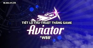 Tiết lộ thủ thuật thắng game Aviator tại W88 