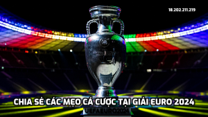 Chia sẻ các mẹo cá cược tại giải Euro 2024