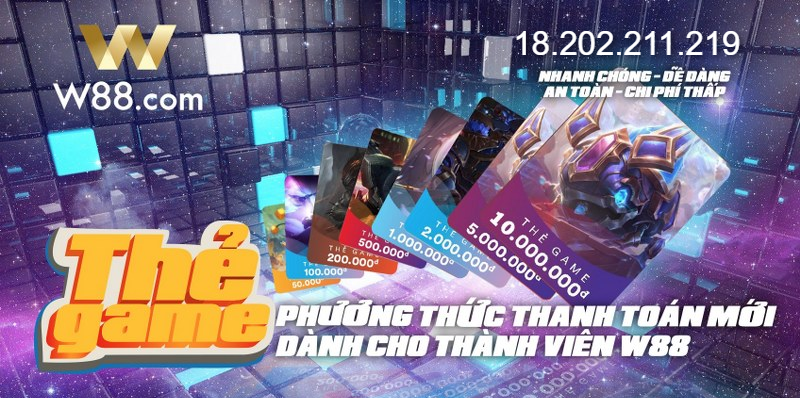 Tìm hiểu phương pháp nạp tiền thẻ game W88 có tốn phí không