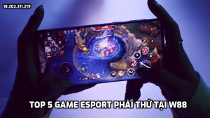 TOP 5 game Esport phải thử tại W88