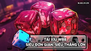 Tài Xỉu W88 - Siêu đơn giản, siêu thắng lớn 